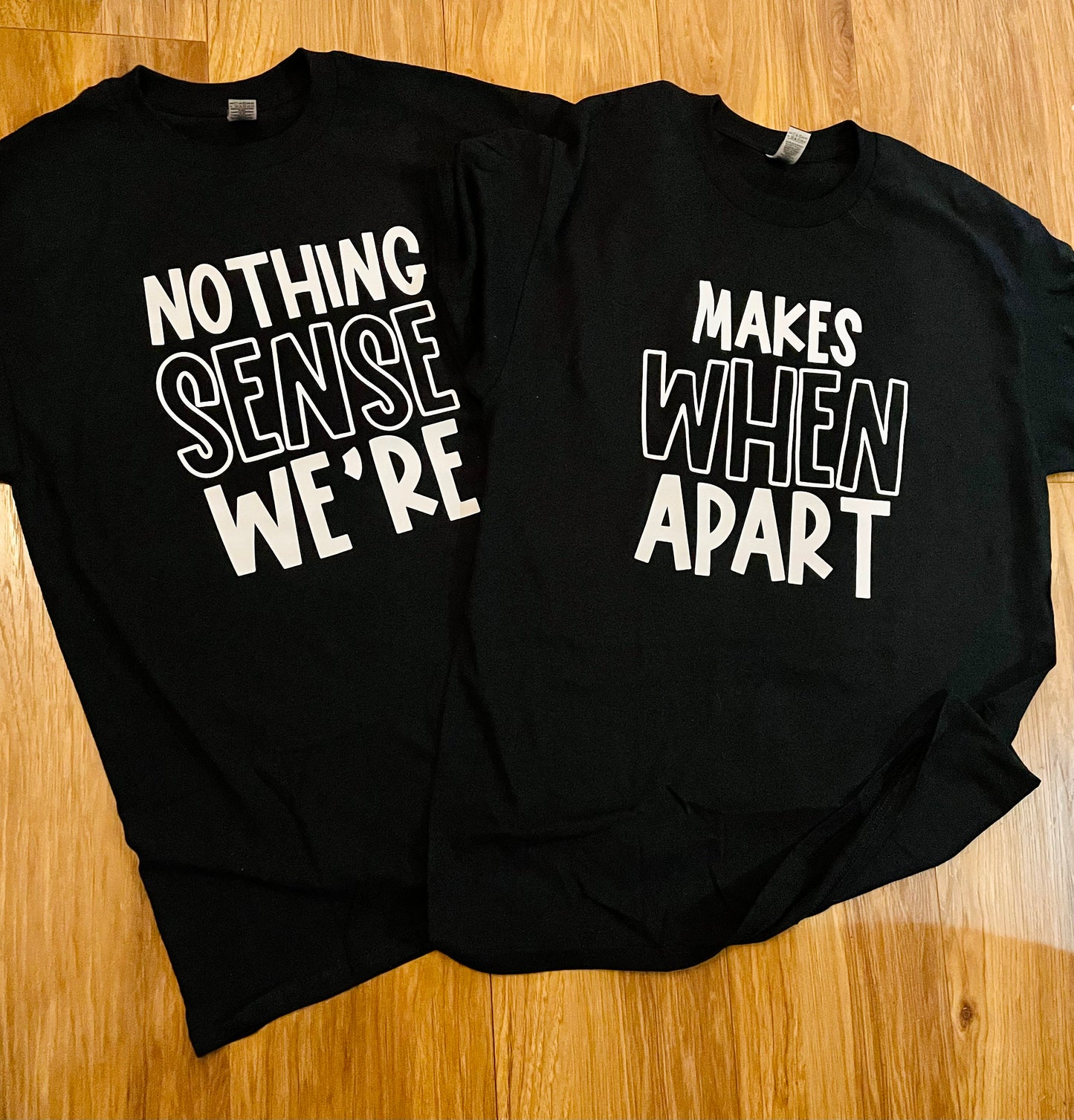 Couples Tshirt | Matching Couples Shirt | Best Friend| Boyfriend Gift | Funny Saying | Gag Gift | Nothing Makes Sense When We’re Apart